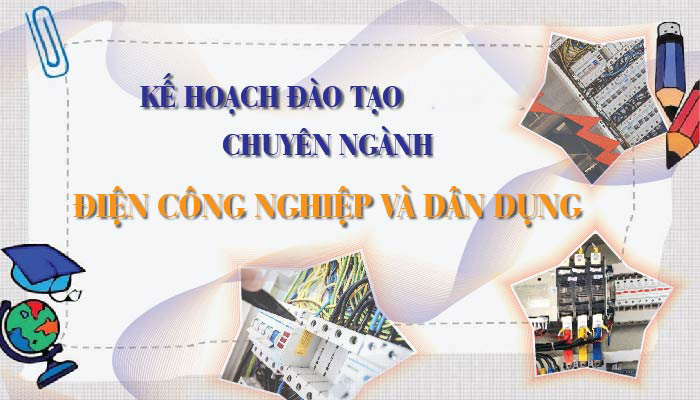 Kế hoạch đào tạo ngành Điện Công nghiệp và Dân dụng