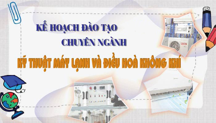 Kế hoạch đào tạo ngành Kỹ thuật máy lạnh và điều hòa không khí